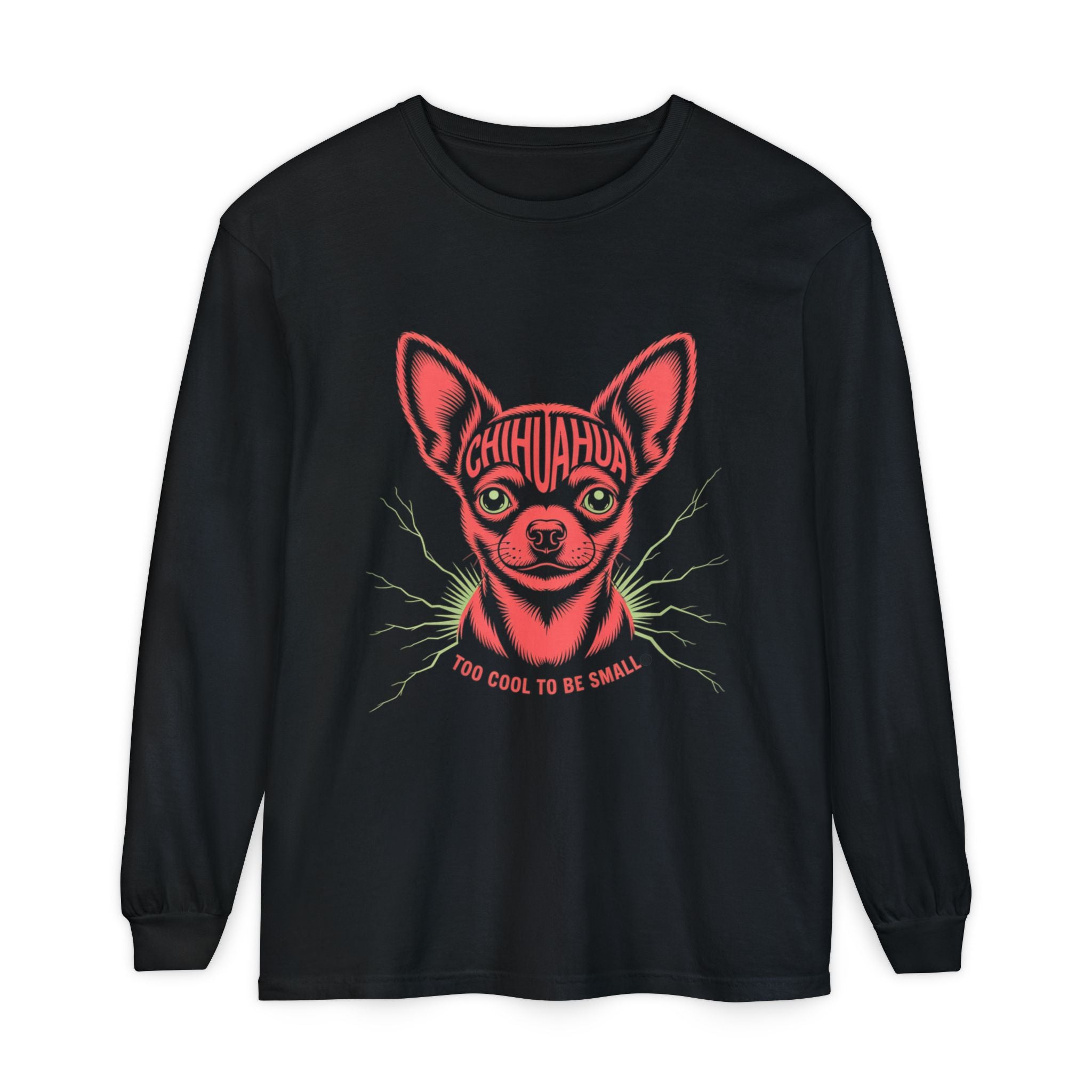 Too Cool To Be Small Chihuahua Unisex Garment-Dyed Long Sleeve T-Shirt Chihuahua Long Sleeve T-Shirt: Perfect for Pet Lovers, Gift for Dog Moms, Cute and Comfy, Fun Statement Tee, Casual Everyday Wear