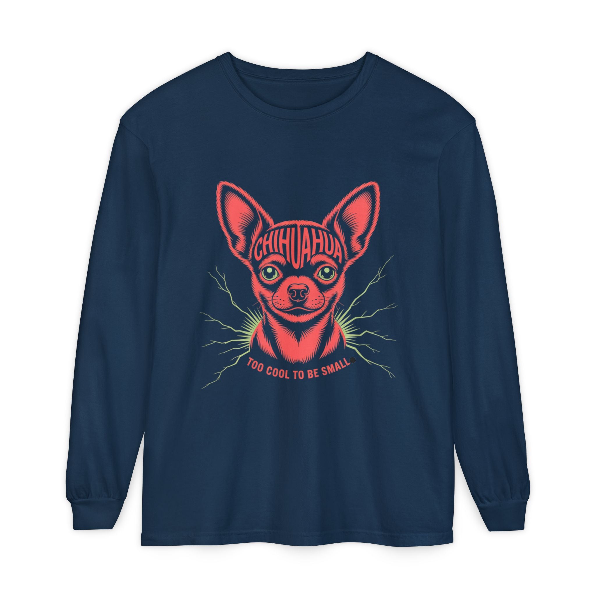 Too Cool To Be Small Chihuahua Unisex Garment-Dyed Long Sleeve T-Shirt Chihuahua Long Sleeve T-Shirt: Perfect for Pet Lovers, Gift for Dog Moms, Cute and Comfy, Fun Statement Tee, Casual Everyday Wear